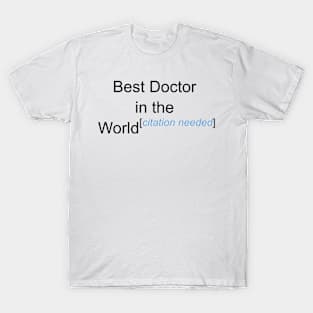 Best Doctor in the World - Citation Needed! T-Shirt